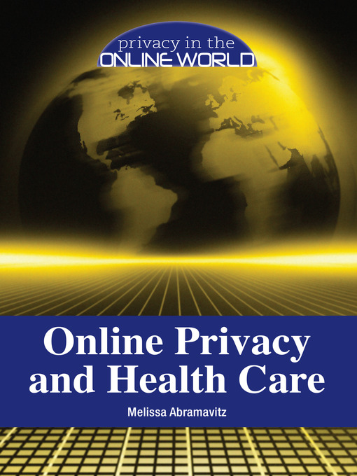 Title details for Online Privacy and Health Care by Melissa Abramovitz - Available